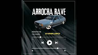 POCOTO VS CACHIMBO ARROCHA RAVE - DJ DENIS LOPEZ