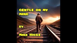 GENTLE ON MY MIND - by MIKE HICKS - Cover of a Glen Campbell song - 2003 ALL PARTS