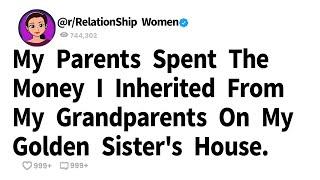 My Parents Spent The Money I Inherited From My Grandparents On My Golden Sister's House.