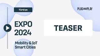 The Countdown to Plug and Play Türkiye Expo 2024 Starts Now!