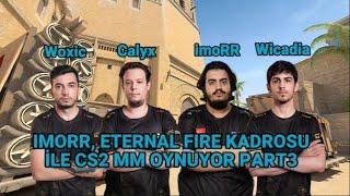 imoRR, Eternal Fire kadrosu ile çok eğlenceli CS2 MM! (imoRR, Woxic, Calyx, Wicadia, İsmet)part3