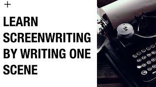 Learn Screenwriting By Writing One Scene in a Screenplay