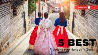 5 Best Places to Rent Hanbok in Seoul