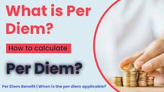 What is Per Diem? | Per Diem Benefit | How to calculate per Diem