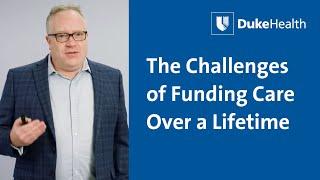 The Challenges of Funding Care Over a Lifetime | Duke Health