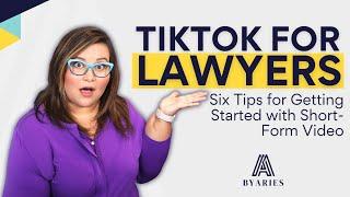 TikTok for Lawyers | Six Tips for Getting Started with Short-Form Video for Lawyers