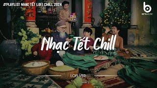 Tuyển Tập Nhạc Tết Lofi Chill 2025 - Nhạc Xuân Chill Nghe Là Muốn Về Nhà Ăn Tết - Tết Bình An