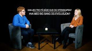 Kan jeg tro på både Gud og vitenskapen? Hva med Big Bang og evolusjon?