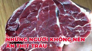 Những người không nên ăn thịt trâu  - Kênh Hướng Dẫn