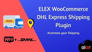 ELEX WooCommerce DHL Express / eCommerce / Paket Shipping Plugin with Print Label