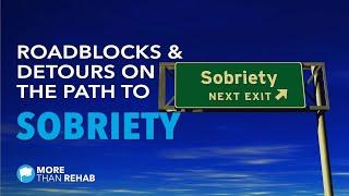 Roadblocks and Detours on the Path to Sobriety | More Than Rehab | Addiction Treatment in Texas