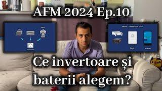 AFM Casa Verde 2024 - Ep.10 Ce invertoare si baterii alegem pentru sistem?