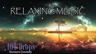 Relaxing Music: 101 Drops - Samsara Journey