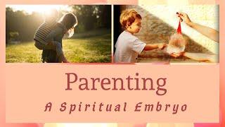 Parenting A Spiritual Embryo - Part 1