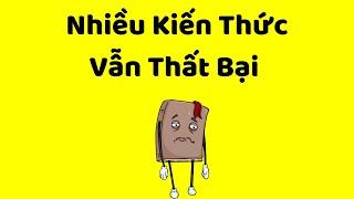 Tại sao Nhiều Kiến Thức mà vẫn Thất Bại?