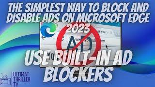 The simplest way to Block and Disable Ads using Built-in Ad Blockers on Microsoft Edge 2023