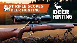 Top 5 Best Rifle Scopes for Deer Hunting: 2025 {Precision and Performance for Every Hunter}