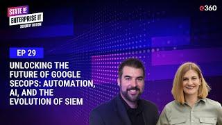 Ep. 29 Unlocking the Future of Google SecOps: Automation, AI, and the Evolution of SIEM