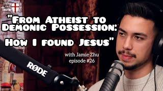 "From Atheist to Demonic Possession: How I Found Jesus" with Jamie Zhu | episode #26