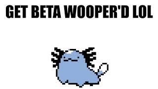 GET BETA WOOPER'D LOL