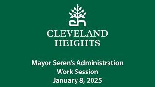 Cleveland Heights Mayor Seren's Administration Work Session January 8, 2025