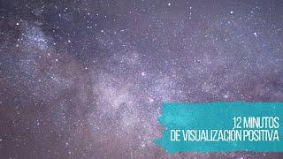 12 minutos de VISUALIZACIÓN POSITIVA