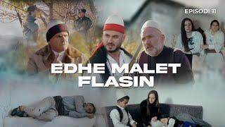 EDHE MALET FLASIN - Episodi 11 (Histori Shqiptare)