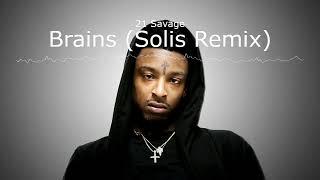 21 Savage - Brains (Solis Remix) [Unreleased]