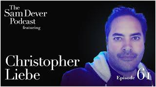 "Exploring Film, the Future, & Philosophy" The Sam Dever Podcast - Episode #61 - Christopher Liebe