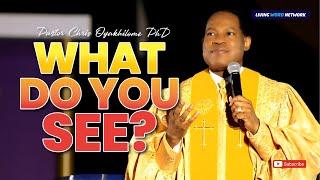 WHAT DO YOU SEE - PASTOR CHRIS OYAKHILOME DSC.DD