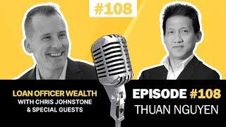 Building A Successful Mortgage Business w/ 1 Loan Originator THUAN NGUYEN | Loan Officer Podcast