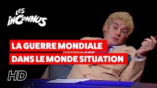 Les Inconnus - La guerre mondiale dans le monde : situtation claire