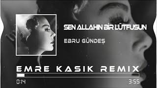 Ebru Gündeş - Sen Allahın Bir Lütfusun ( Emre Kaşık Remix )