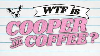 WTF is Cooper and Coffee?!