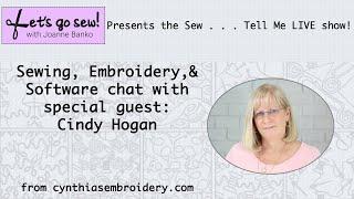 Sew, Tell Me LIVE Show - Sewing Chat with special guest Cindy Hogan