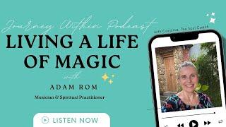 'Living a Life of Magic' with Musician & Spiritual Practitioner Adam Rom