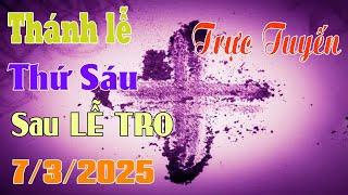Thánh Lễ Trực Tuyến Hôm nay | Thứ Sáu Sau LỄ TRO 7 /3/2025 Trực Tiếp Thánh Lễ