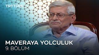 Maveraya Yolculuk - 9. Bölüm