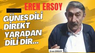 Eren Ersoy / Güneş Dili ile Konuşmak, Direkt Yaradan ile Konuşmaktır...