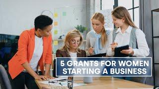 5 Grants for Women Starting a Business