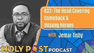 633: The Head Covering Comeback & Unsung Heroes with Jemar Tisby