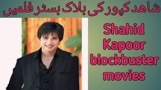 Shahid Kapoor super hit movies list Bollywood top 10 movies