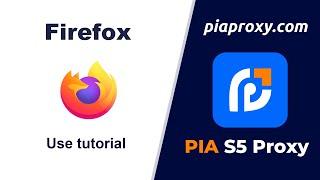 Pia S5 Proxy and Firefox browser: a perfect combination of safe and private surfing!