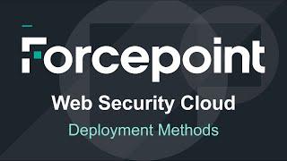 Deployment Methods | Forcepoint Web Security Cloud