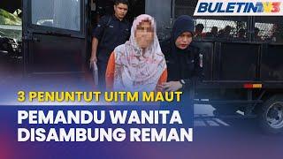 MAHKAMAH | Reman Wanita Sebabkan Nahas Pelajar UiTM Disambung