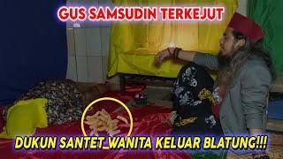 DUKUN SANTET WANITA KELUAR BLATUNG DARI KEEMALUANNYA! BIKIN GUS SAMSUDIN MERINDING