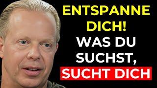 ENTSPANNE DICH UND LASS LOS | Zwinge es nicht! Es gehört dir bereits | Dr. Joe Dispenza