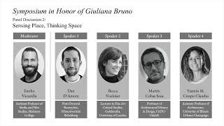 Symposium in Honor of Giuliana Bruno, Panel 2: Sensing Place, Thinking Space