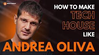 How To Make TECH HOUSE Like ANDREA OLIVA [ + Samples ]