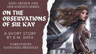 On the Observations of Sir Kay Short Story v2